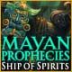 Mayan Prophecies: Ship of Spirits